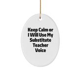 Gifts from Friends and Family - Funny Substitute Teacher Oval Ornament, 'Keep Calm Or I Will Use My Substitute Teacher Voice', Christmas Unique Gifts - Image 1